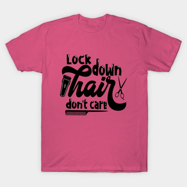 Lock Down Hair Don't Care Funny Quarantine T-Shirt by so_celia